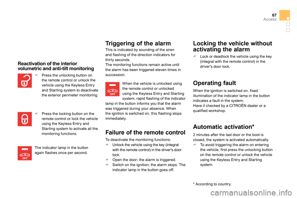 Citroen DS5 RHD 2014 1.G Owners Manual OFF
OFF
67Access
   
Reactivation of the interior 
volumetric and anti-tilt monitoring 
   
Triggering of the alarm 
 
 
This is indicated by sounding of the siren 
and flashing of the direction indic