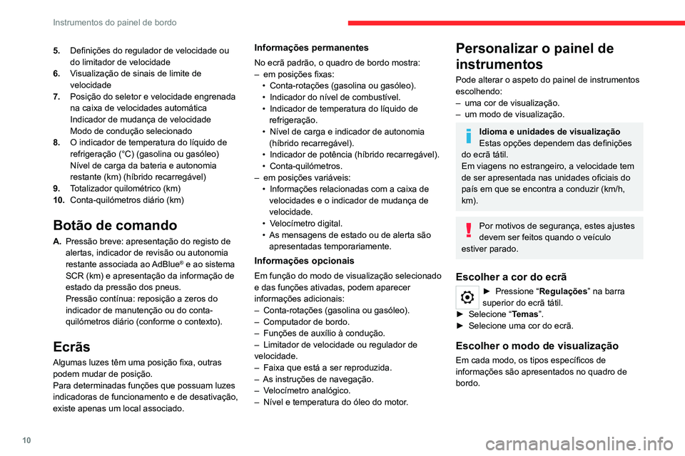 CITROEN C5 AIRCROSS 2022  Manual do condutor (in Portuguese) 10
Instrumentos do painel de bordo
5.Definições do regulador de velocidade ou 
do limitador de velocidade
6. Visualização de sinais de limite de 
velocidade
7. Posição do seletor e velocidade en