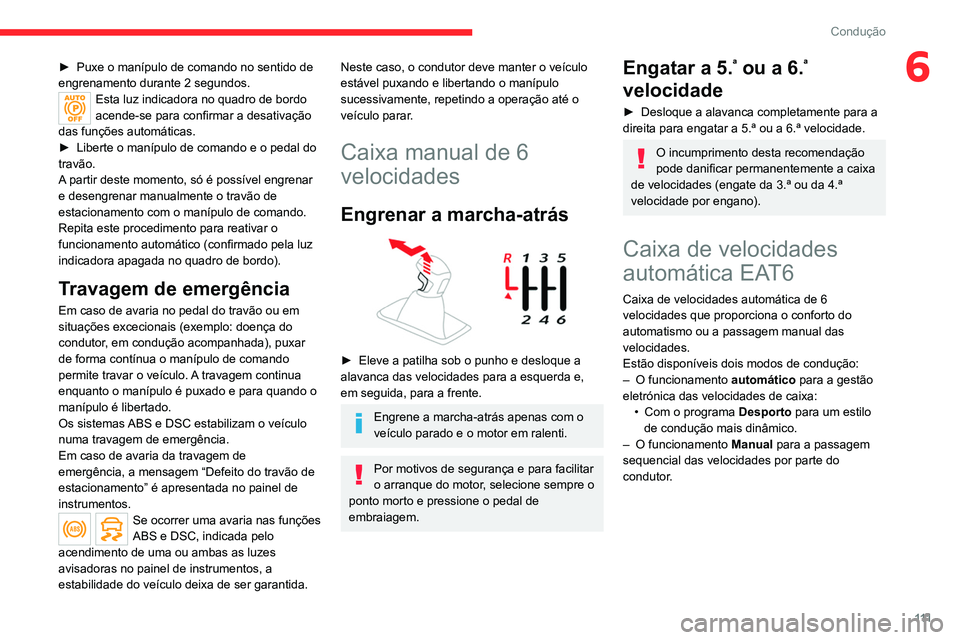 CITROEN C5 AIRCROSS 2022 Manual do condutor (in Portuguese) 111
Condução
6► Puxe o manípulo de comando no sentido de
engrenamento durante 2 segundos.
Esta luz indicadora no quadro de bordo
acende-se para confirmar a desativação
das funções automát CITROEN C5 AIRCROSS 2022 Manual do condutor (in Portuguese) 111
Condução
6► Puxe o manípulo de comando no sentido de
engrenamento durante 2 segundos.
Esta luz indicadora no quadro de bordo
acende-se para confirmar a desativação
das funções automát