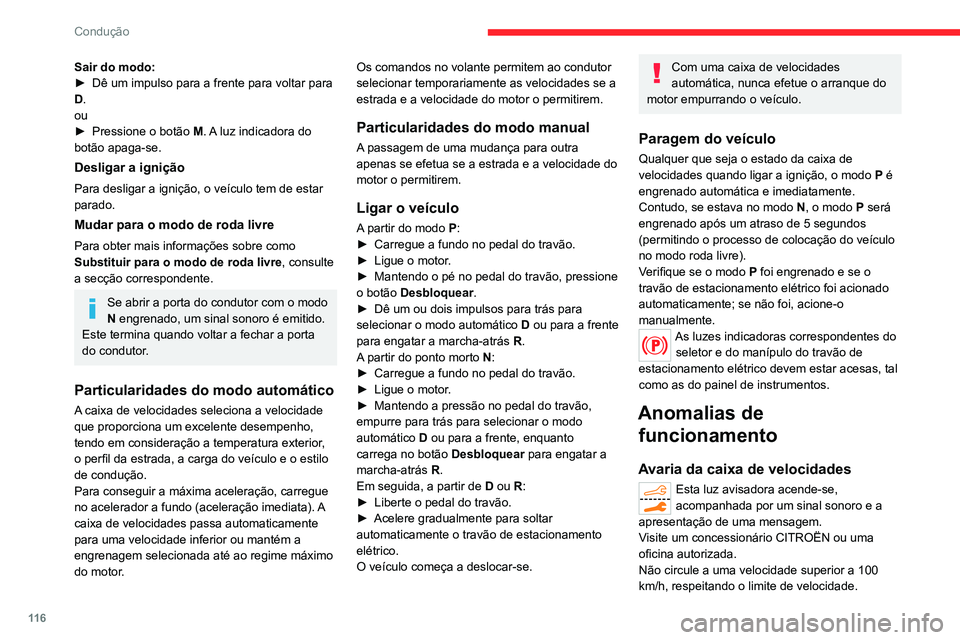 CITROEN C5 AIRCROSS 2022  Manual do condutor (in Portuguese) 11 6
Condução
A caixa de velocidades passa para o modo 
de emergência: o modo D fica bloqueado em 
terceira velocidade, os comandos no volante 
deixam de funcionar, o modo M deixa de 
estar dispon