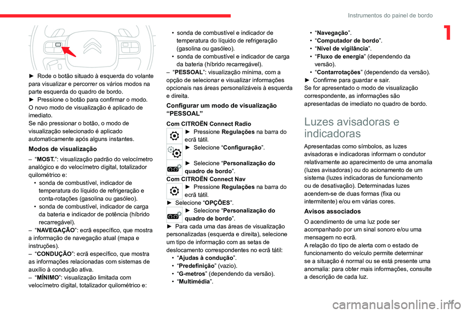 CITROEN C5 AIRCROSS 2022 Manual do condutor (in Portuguese) 11
Instrumentos do painel de bordo
1
► Rode o botão situado à esquerda do volante
para visualizar e percorrer os vários modos na
parte esquerda do quadro de bordo.
►
Pressione o botão pa CITROEN C5 AIRCROSS 2022 Manual do condutor (in Portuguese) 11
Instrumentos do painel de bordo
1
► Rode o botão situado à esquerda do volante
para visualizar e percorrer os vários modos na
parte esquerda do quadro de bordo.
►
Pressione o botão pa