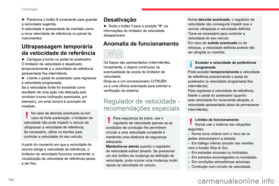 CITROEN C5 AIRCROSS 2022  Manual do condutor (in Portuguese) 132
Condução
– condução num dinamómetro.
–  Utilização de correntes para a neve, 
coberturas antideslize ou pneus cardados.
Regulador de velocidade 
programável
Consulte as  Recomendaçõe