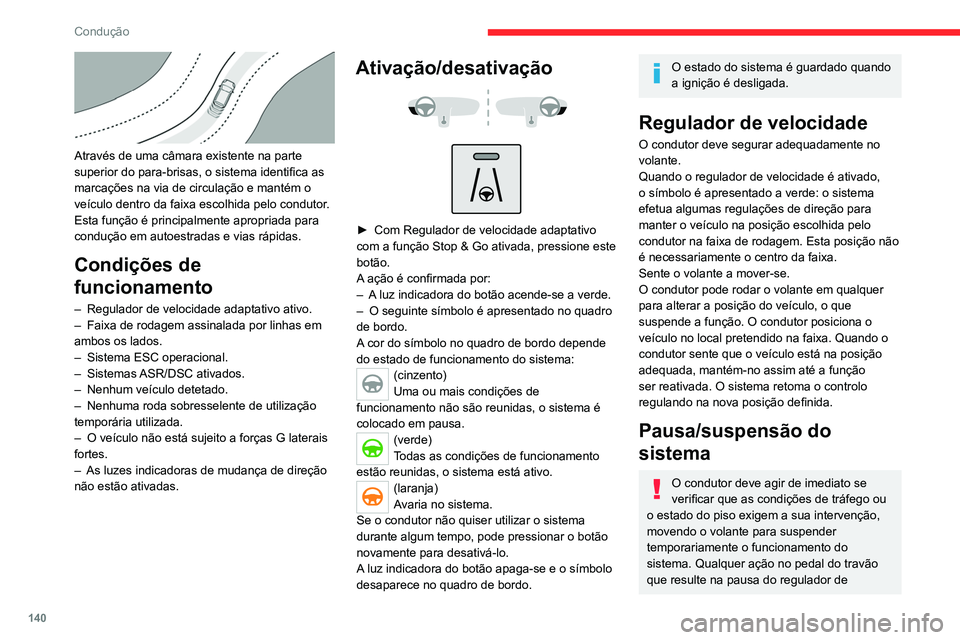 CITROEN C5 AIRCROSS 2022  Manual do condutor (in Portuguese) 140
Condução
Situações de condução e alertas associados
As tabelas seguintes descrevem as visualizações associadas às p\
rincipais situações de condução. A visualização destes alertas n
