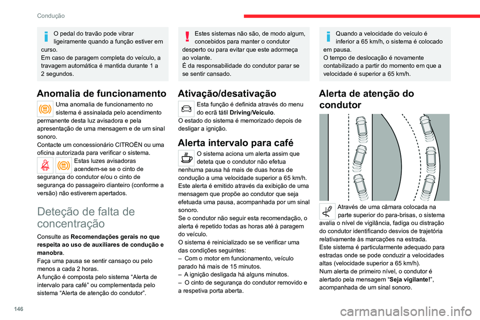 CITROEN C5 AIRCROSS 2022  Manual do condutor (in Portuguese) 146
Condução
Após três alertas de primeiro nível, o sistema 
aciona um novo alerta com a mensagem 
"Condução perigosa: faça uma pausa", 
acompanhada de um sinal sonoro mais 
acentuado.
