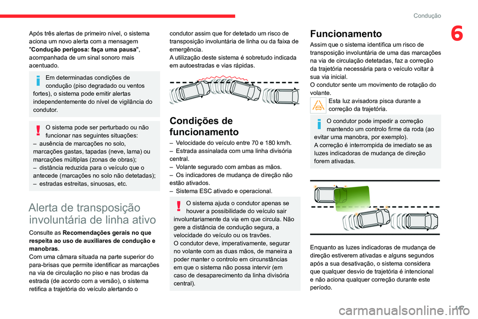 CITROEN C5 AIRCROSS 2022  Manual do condutor (in Portuguese) 147
Condução
6Após três alertas de primeiro nível, o sistema 
aciona um novo alerta com a mensagem 
"Condução perigosa: faça uma pausa", 
acompanhada de um sinal sonoro mais 
acentuado