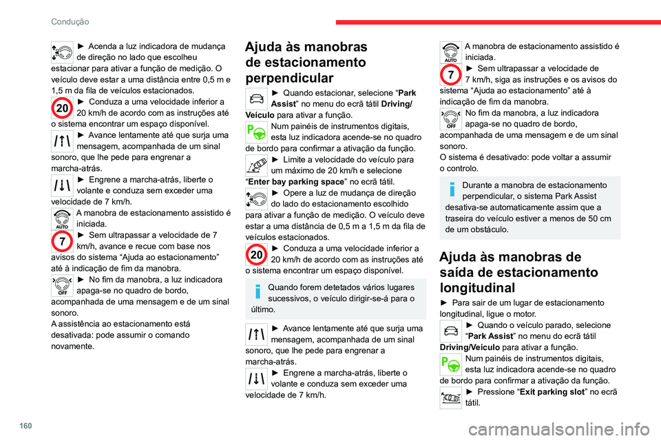 CITROEN C5 AIRCROSS 2022  Manual do condutor (in Portuguese) 160
Condução
► Acione a luz indicadora de mudança 
de direção para o lado de saída 
pretendido.
►  Engrene a marcha-atrás ou a 
marcha à frente e largue o volante.
A manobra de estacioname CITROEN C5 AIRCROSS 2022  Manual do condutor (in Portuguese) 160
Condução
► Acione a luz indicadora de mudança 
de direção para o lado de saída 
pretendido.
►  Engrene a marcha-atrás ou a 
marcha à frente e largue o volante.
A manobra de estacioname