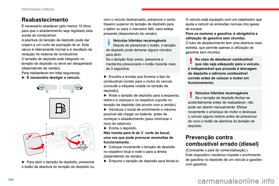 CITROEN C5 AIRCROSS 2022  Manual do condutor (in Portuguese) 164
Informações práticas
Reabastecimento
É necessário abastecer pelo menos 10 litros 
para que o abastecimento seja registado pela 
sonda de combustível.
A abertura do tampão de depósito pode  CITROEN C5 AIRCROSS 2022  Manual do condutor (in Portuguese) 164
Informações práticas
Reabastecimento
É necessário abastecer pelo menos 10 litros 
para que o abastecimento seja registado pela 
sonda de combustível.
A abertura do tampão de depósito pode