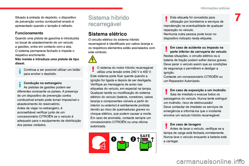 CITROEN C5 AIRCROSS 2022  Manual do condutor (in Portuguese) 165
Informações práticas
7Situado à entrada do depósito, o dispositivo 
de prevenção contra combustível errado é 
apresentado quando o tampão é retirado.
Funcionamento
Quando uma pistola de CITROEN C5 AIRCROSS 2022  Manual do condutor (in Portuguese) 165
Informações práticas
7Situado à entrada do depósito, o dispositivo 
de prevenção contra combustível errado é 
apresentado quando o tampão é retirado.
Funcionamento
Quando uma pistola de