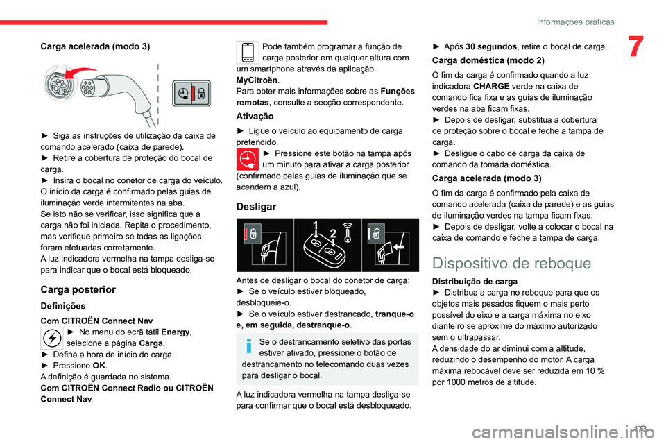 CITROEN C5 AIRCROSS 2022  Manual do condutor (in Portuguese) 173
Informações práticas
7Carga acelerada (modo 3) 
 
► Siga as instruções de utilização da caixa de 
comando acelerado (caixa de parede).
►
 
Retire a cobertura de proteção do bocal de 
 CITROEN C5 AIRCROSS 2022  Manual do condutor (in Portuguese) 173
Informações práticas
7Carga acelerada (modo 3) 
 
► Siga as instruções de utilização da caixa de 
comando acelerado (caixa de parede).
►
 
Retire a cobertura de proteção do bocal de