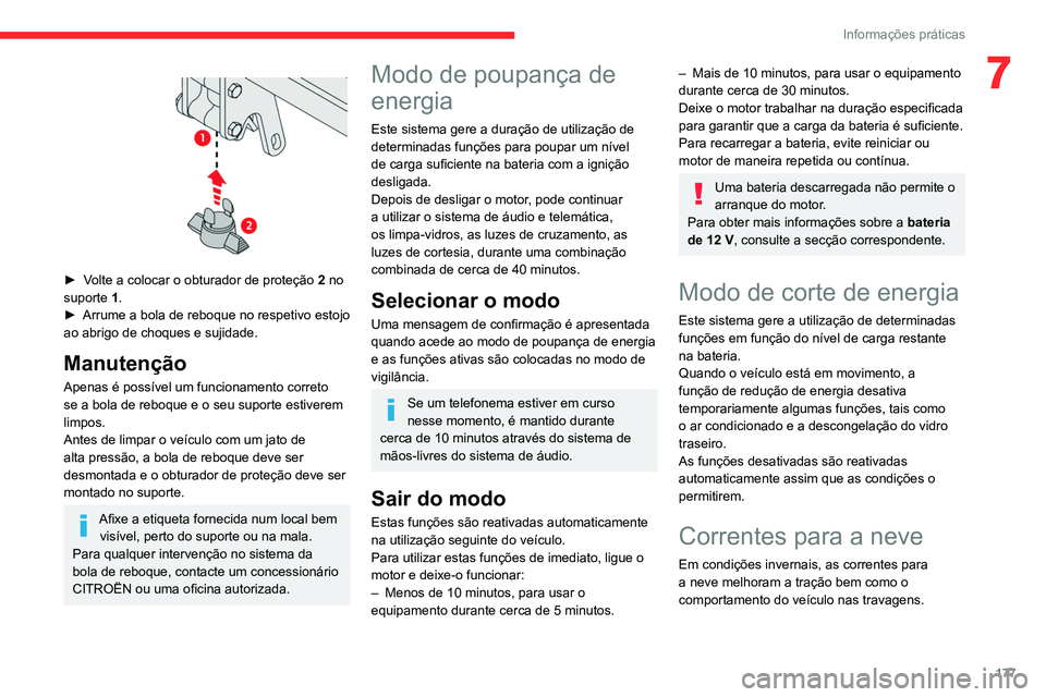 CITROEN C5 AIRCROSS 2022  Manual do condutor (in Portuguese) 177
Informações práticas
7 
 
► Volte a colocar o obturador de proteção 2 no 
suporte 1.
►
 
Arrume a bola de reboque no respetivo estojo 
ao abrigo de choques e sujidade.
Manutenção
Apenas