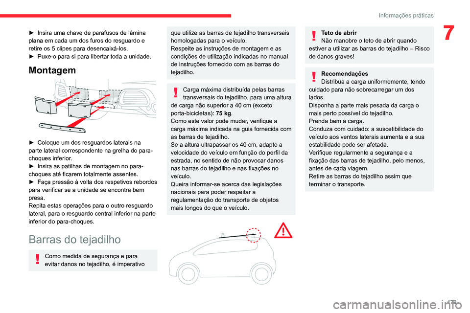 CITROEN C5 AIRCROSS 2022  Manual do condutor (in Portuguese) 179
Informações práticas
7► Insira uma chave de parafusos de lâmina 
plana em cada um dos furos do resguardo e 
retire os 5
  clipes para desencaixá-los.
►
 
Puxe-o para si para libertar toda