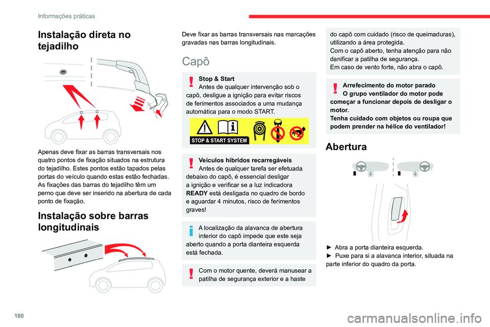 CITROEN C5 AIRCROSS 2022  Manual do condutor (in Portuguese) 180
Informações práticas
Instalação direta no 
tejadilho
 
 
Apenas deve fixar as barras transversais nos 
quatro pontos de fixação situados na estrutura 
do tejadilho. Estes pontos estão tapa