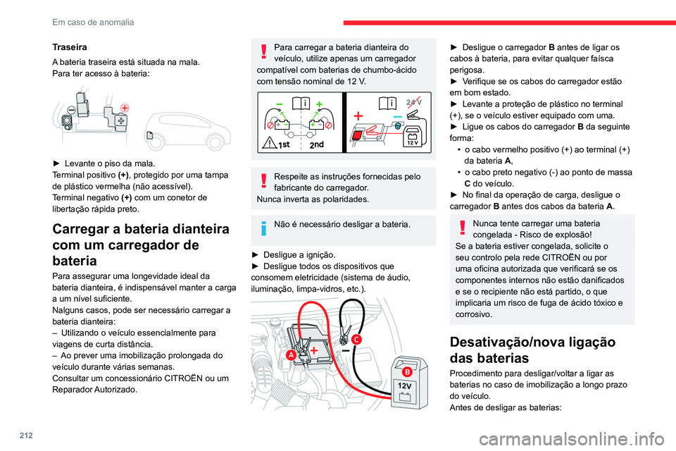 CITROEN C5 AIRCROSS 2022  Manual do condutor (in Portuguese) 212
Em caso de anomalia
Traseira
A bateria traseira está situada na mala.
Para ter acesso à bateria:
 
 
► Levante o piso da mala.
T erminal positivo  (+), protegido por uma tampa 
de plástico ve
