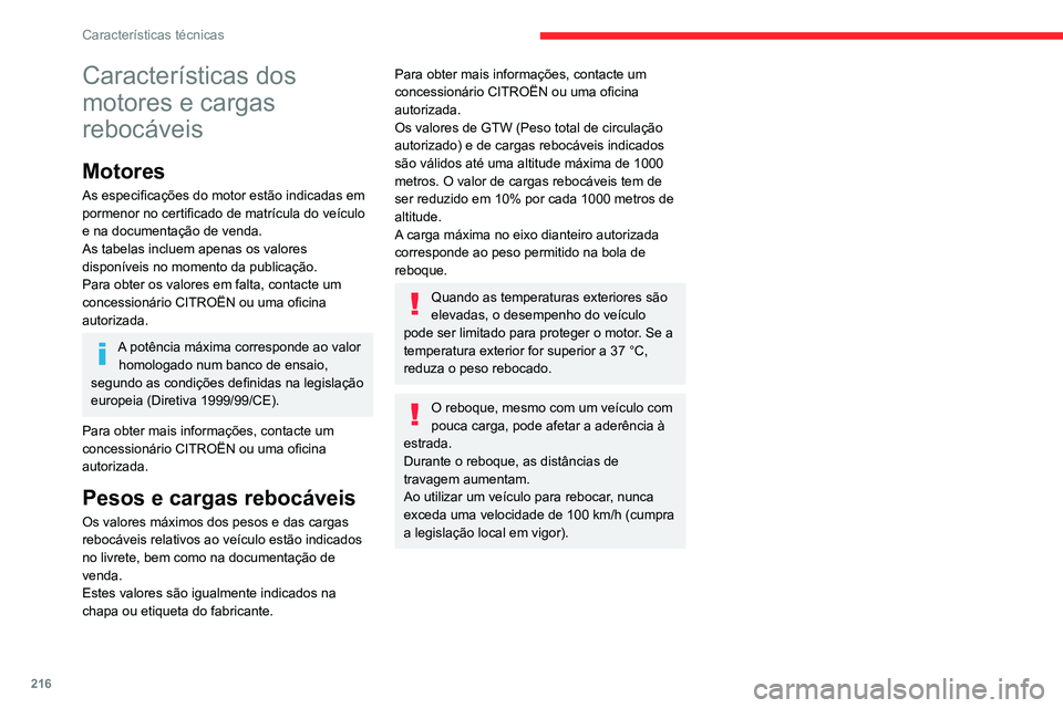 CITROEN C5 AIRCROSS 2022  Manual do condutor (in Portuguese) 216
Características técnicas
Características dos 
motores e cargas 
rebocáveis
Motores
As especificações do motor estão indicadas em 
pormenor no certificado de matrícula do veículo 
e na doc