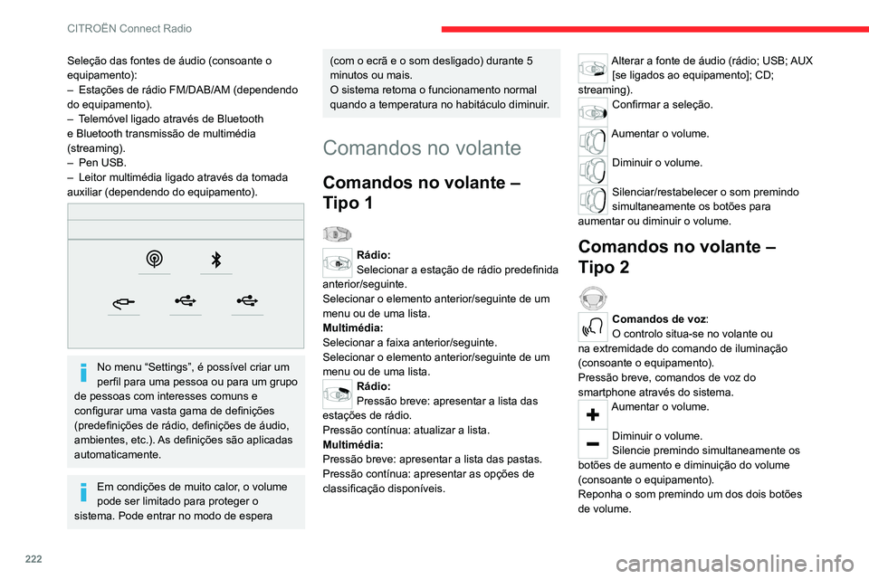 CITROEN C5 AIRCROSS 2022  Manual do condutor (in Portuguese) 222
CITROËN Connect Radio
Seleção das fontes de áudio (consoante o 
equipamento):
– 
Estações de rádio FM/DAB/AM (dependendo 
do equipamento).
–

 
T
 elemóvel ligado através de Bluetooth