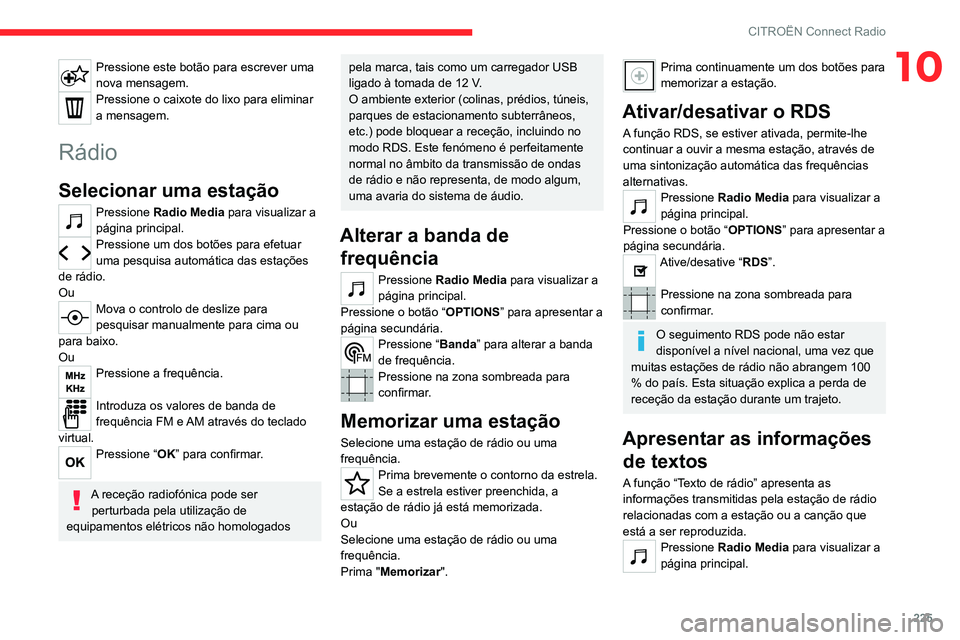 CITROEN C5 AIRCROSS 2022  Manual do condutor (in Portuguese) 225
CITROËN Connect Radio
10Pressione este botão para escrever uma 
nova mensagem.
Pressione o caixote do lixo para eliminar 
a mensagem.
Rádio
Selecionar uma estação
Pressione Radio Media para v