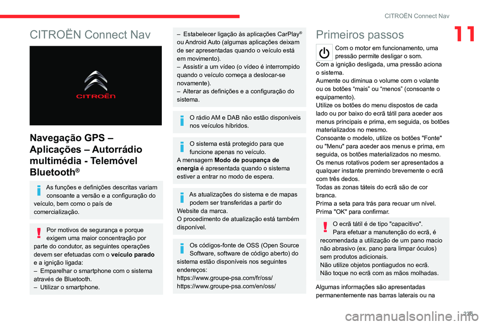 CITROEN C5 AIRCROSS 2022  Manual do condutor (in Portuguese) 235
CITROËN Connect Nav
11CITROËN Connect Nav 
 
Navegação GPS – 
Aplicações – Autorrádio 
multimédia - Telemóvel 
Bluetooth
®
As funções e definições descritas variam consoante a ve