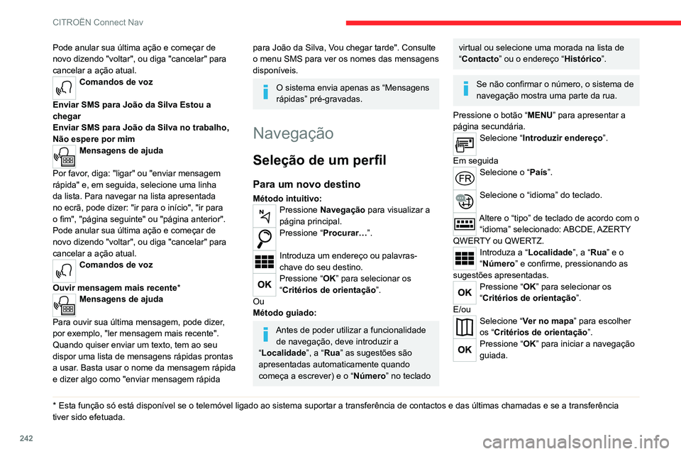 CITROEN C5 AIRCROSS 2022  Manual do condutor (in Portuguese) 242
CITROËN Connect Nav
Pode anular sua última ação e começar de 
novo dizendo "voltar", ou diga "cancelar" para 
cancelar a ação atual.
Comandos de voz 
Enviar SMS para João d