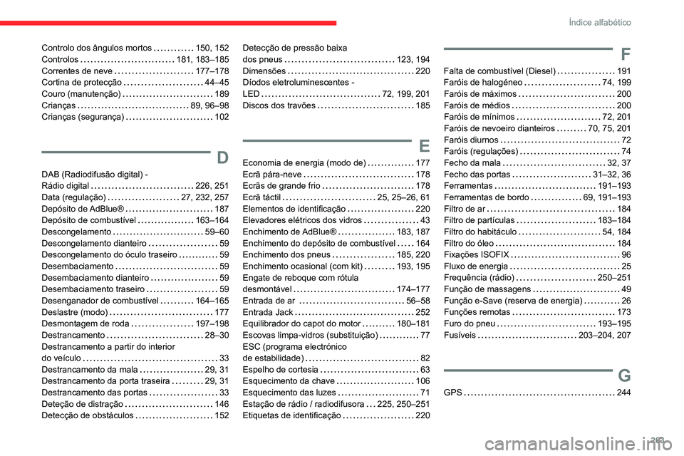 CITROEN C5 AIRCROSS 2022  Manual do condutor (in Portuguese) 263
Índice alfabético
Controlo dos ângulos mortos     150, 152
Controlos     
181, 183–185
Correntes de neve
    
177–178
Cortina de protecção
    
44–45
Couro (manutenção)
    
189
Crian