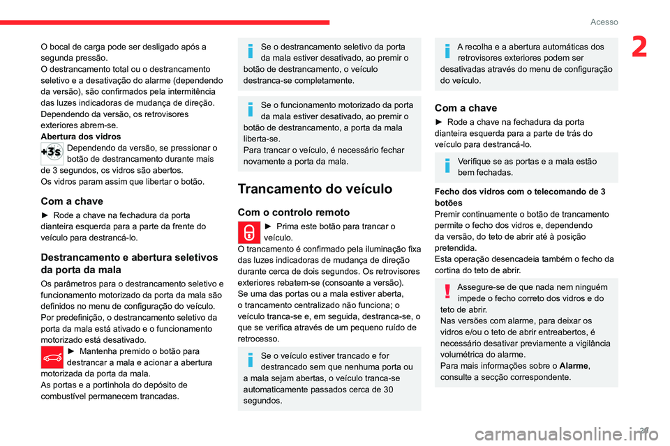 CITROEN C5 AIRCROSS 2022 Manual do condutor (in Portuguese) 29
Acesso
2O bocal de carga pode ser desligado após a
segunda pressão.
O destrancamento total ou o destrancamento
seletivo e a desativação do alarme (dependendo
da versão), são confirmados pe CITROEN C5 AIRCROSS 2022 Manual do condutor (in Portuguese) 29
Acesso
2O bocal de carga pode ser desligado após a
segunda pressão.
O destrancamento total ou o destrancamento
seletivo e a desativação do alarme (dependendo
da versão), são confirmados pe