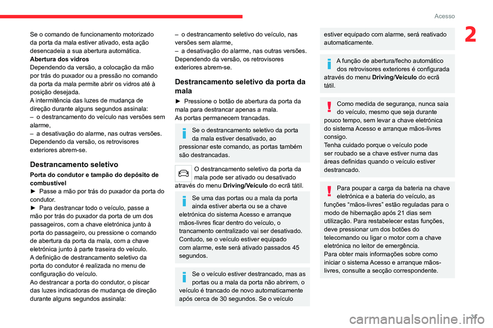 CITROEN C5 AIRCROSS 2022 Manual do condutor (in Portuguese) 31
Acesso
2Se o comando de funcionamento motorizado
da porta da mala estiver ativado, esta ação
desencadeia a sua abertura automática.
Abertura dos vidros
Dependendo da versão, a colocação da CITROEN C5 AIRCROSS 2022 Manual do condutor (in Portuguese) 31
Acesso
2Se o comando de funcionamento motorizado
da porta da mala estiver ativado, esta ação
desencadeia a sua abertura automática.
Abertura dos vidros
Dependendo da versão, a colocação da