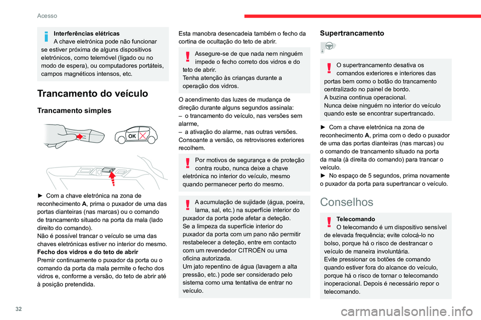CITROEN C5 AIRCROSS 2022 Manual do condutor (in Portuguese) 32
Acesso
Interferências elétricas
A chave eletrónica pode não funcionar
se estiver próxima de alguns dispositivos
eletrónicos, como telemóvel (ligado ou no
modo de espera), ou computadores CITROEN C5 AIRCROSS 2022 Manual do condutor (in Portuguese) 32
Acesso
Interferências elétricas
A chave eletrónica pode não funcionar
se estiver próxima de alguns dispositivos
eletrónicos, como telemóvel (ligado ou no
modo de espera), ou computadores