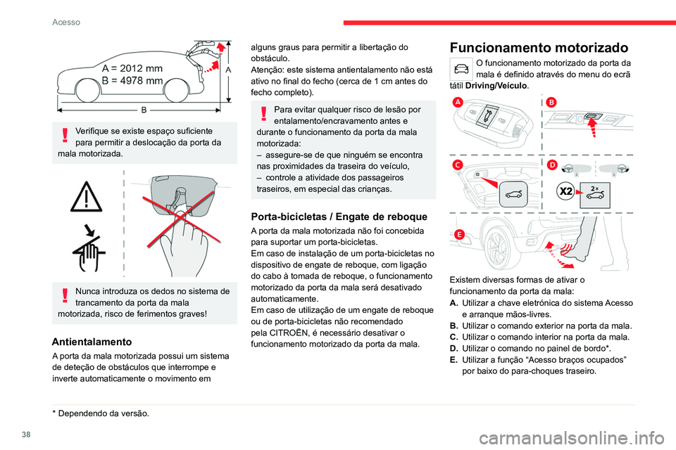 CITROEN C5 AIRCROSS 2022 Manual do condutor (in Portuguese) 38
Acesso
Abertura/fecho
► Mantenha premido o botão central A da
chave eletrónica.
ou
► Pressione ligeiramente o comando exterior
da porta da mala B, com a chave eletrónica na
sua posse.
CITROEN C5 AIRCROSS 2022 Manual do condutor (in Portuguese) 38
Acesso
Abertura/fecho
► Mantenha premido o botão central A da
chave eletrónica.
ou
► Pressione ligeiramente o comando exterior
da porta da mala B, com a chave eletrónica na
sua posse.
