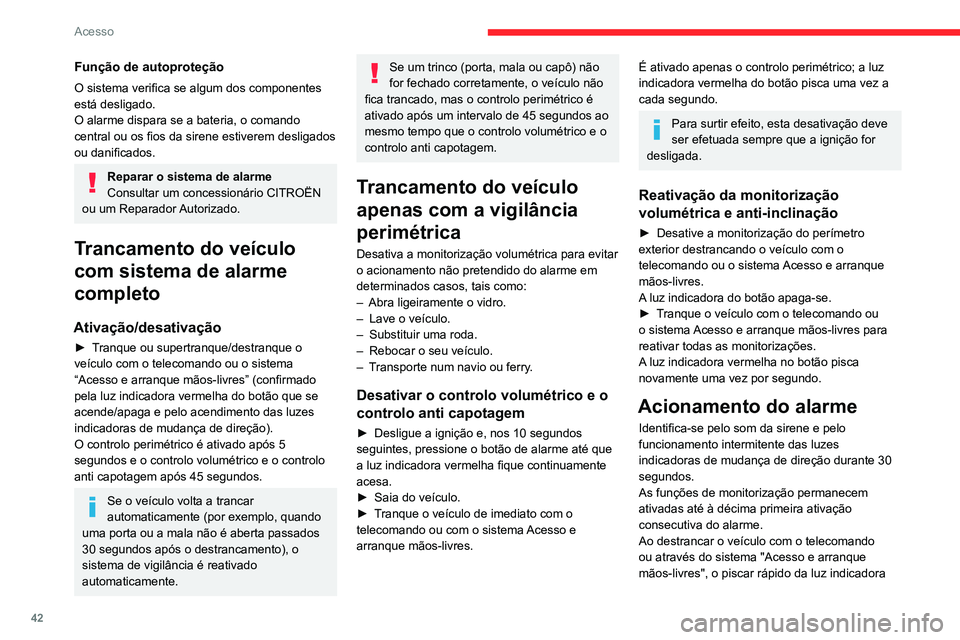 CITROEN C5 AIRCROSS 2022 Manual do condutor (in Portuguese) 42
Acesso
vermelha no botão indica que o alarme foi
ativado durante a sua ausência. Ao ligar a
ignição, essa luz para imediatamente de piscar.
Avaria do telecomando
Para desativar as funções d CITROEN C5 AIRCROSS 2022 Manual do condutor (in Portuguese) 42
Acesso
vermelha no botão indica que o alarme foi
ativado durante a sua ausência. Ao ligar a
ignição, essa luz para imediatamente de piscar.
Avaria do telecomando
Para desativar as funções d