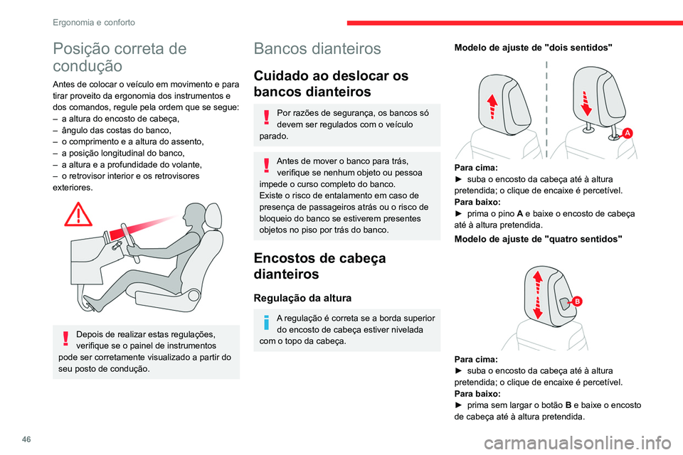 CITROEN C5 AIRCROSS 2022  Manual do condutor (in Portuguese) 46
Ergonomia e conforto
Posição correta de 
condução
Antes de colocar o veículo em movimento e para 
tirar proveito da ergonomia dos instrumentos e 
dos comandos, regule pela ordem que se segue:
