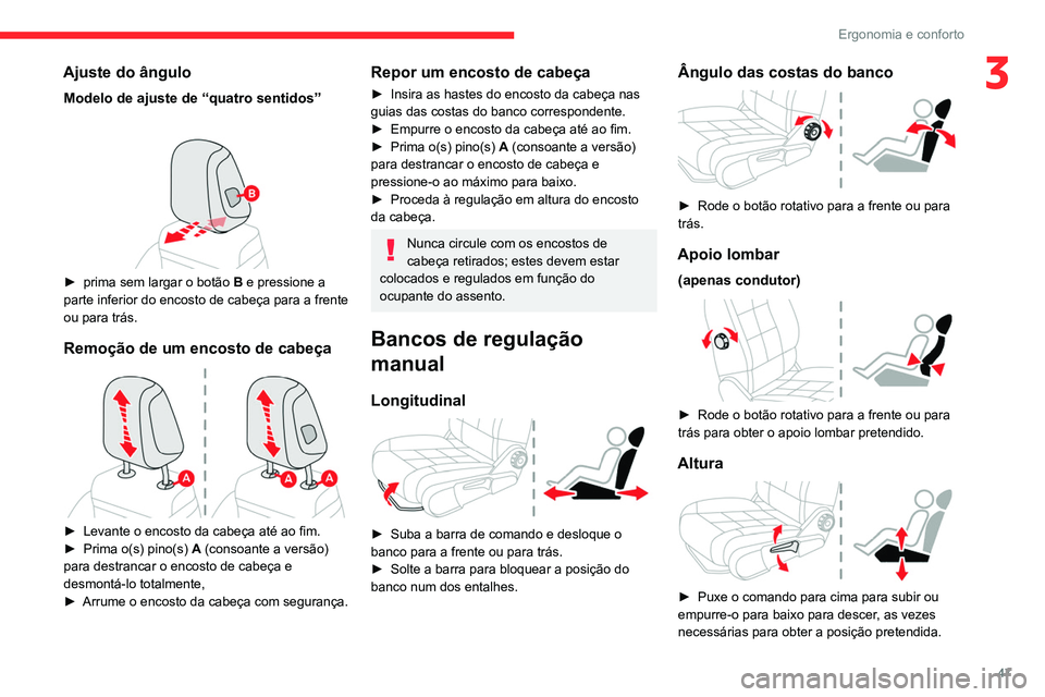 CITROEN C5 AIRCROSS 2022 Manual do condutor (in Portuguese) 47
Ergonomia e conforto
3Ajuste do ângulo
Modelo de ajuste de “quatro sentidos”
► prima sem largar o botão B e pressione a
parte inferior do encosto de cabeça para a frente
ou para trá CITROEN C5 AIRCROSS 2022 Manual do condutor (in Portuguese) 47
Ergonomia e conforto
3Ajuste do ângulo
Modelo de ajuste de “quatro sentidos”
► prima sem largar o botão B e pressione a
parte inferior do encosto de cabeça para a frente
ou para trá