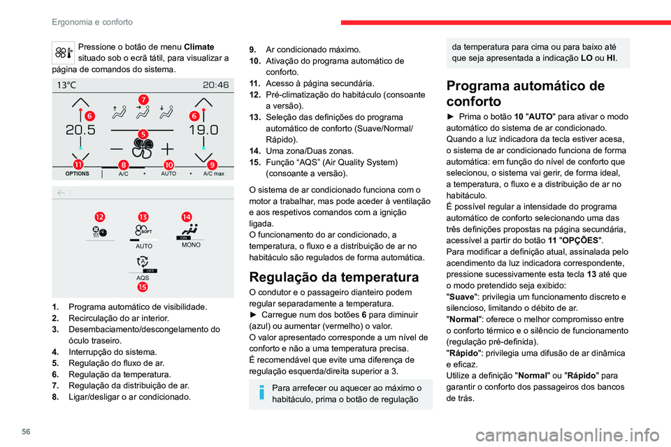 CITROEN C5 AIRCROSS 2022 Manual do condutor (in Portuguese) 56
Ergonomia e conforto
Pressione o botão de menu Climate
situado sob o ecrã tátil, para visualizar a
página de comandos do sistema.
1. Programa automático de visibilidade.
2. Recircula CITROEN C5 AIRCROSS 2022 Manual do condutor (in Portuguese) 56
Ergonomia e conforto
Pressione o botão de menu Climate
situado sob o ecrã tátil, para visualizar a
página de comandos do sistema.
1. Programa automático de visibilidade.
2. Recircula