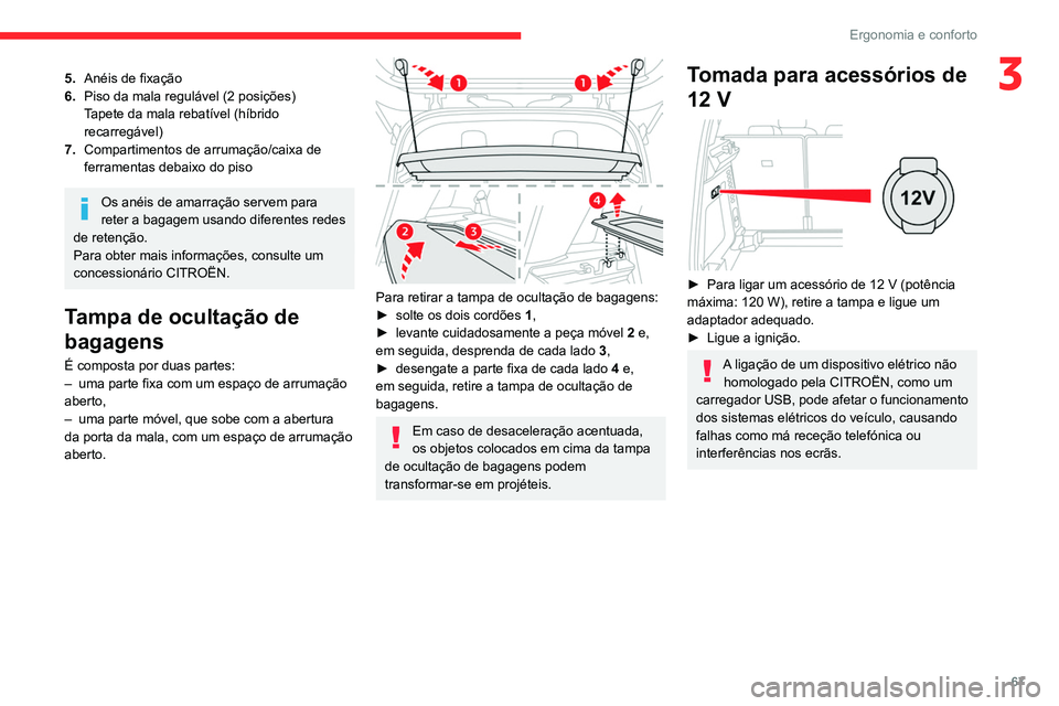 CITROEN C5 AIRCROSS 2022  Manual do condutor (in Portuguese) 67
Ergonomia e conforto
35.Anéis de fixação
6. Piso da mala regulável (2 posições)
Tapete da mala rebatível (híbrido 
recarregável)
7. Compartimentos de arrumação/caixa de 
ferramentas deba