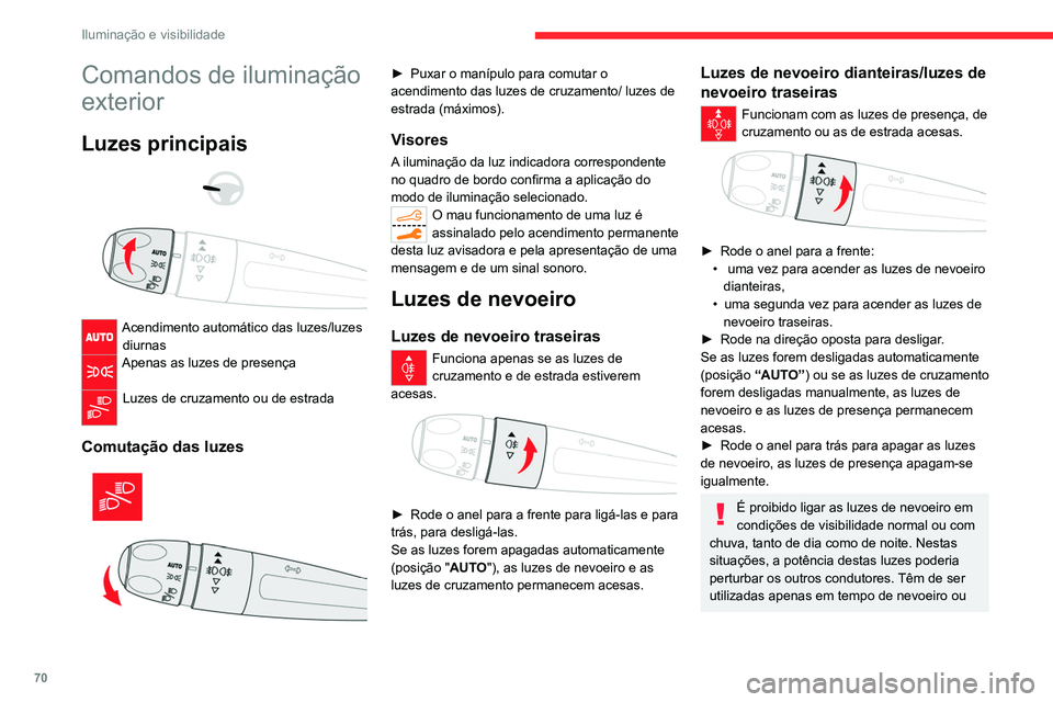 CITROEN C5 AIRCROSS 2022 Manual do condutor (in Portuguese) 70
Iluminação e visibilidade
Comandos de iluminação
exterior
Luzes principais
Acendimento automático das luzes/luzes diurnas
Apenas as luzes de presença
Luzes de cruzamento ou de estra CITROEN C5 AIRCROSS 2022 Manual do condutor (in Portuguese) 70
Iluminação e visibilidade
Comandos de iluminação
exterior
Luzes principais
Acendimento automático das luzes/luzes diurnas
Apenas as luzes de presença
Luzes de cruzamento ou de estra