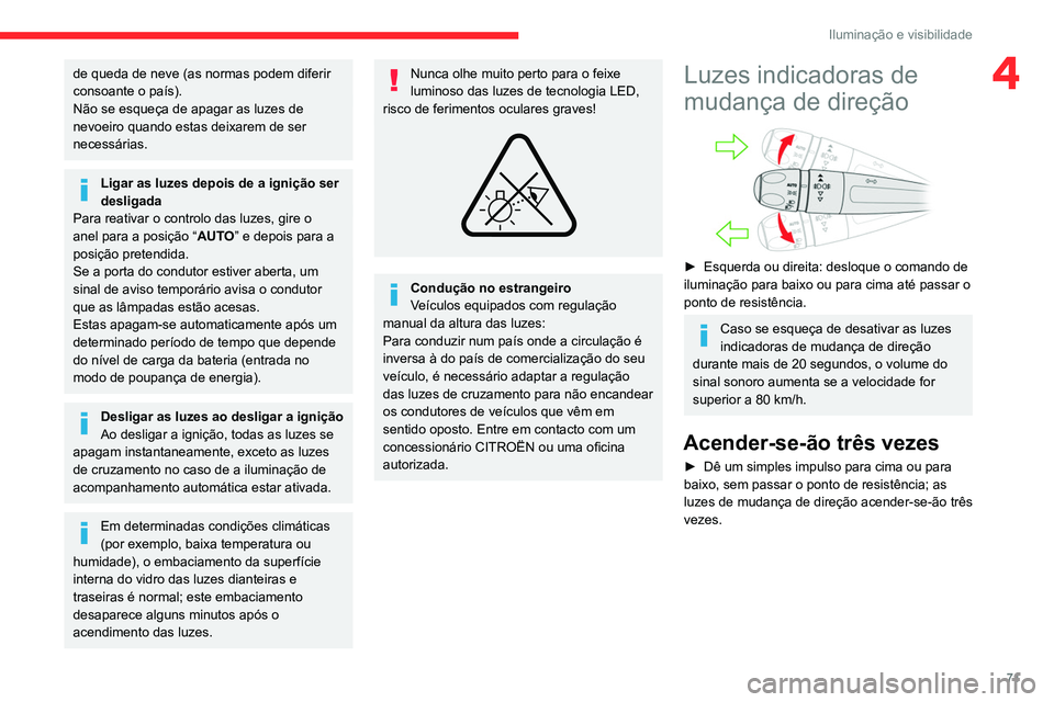 CITROEN C5 AIRCROSS 2022 Manual do condutor (in Portuguese) 71
Iluminação e visibilidade
4de queda de neve (as normas podem diferir
consoante o país).
Não se esqueça de apagar as luzes de
nevoeiro quando estas deixarem de ser
necessárias.
Ligar as luz CITROEN C5 AIRCROSS 2022 Manual do condutor (in Portuguese) 71
Iluminação e visibilidade
4de queda de neve (as normas podem diferir
consoante o país).
Não se esqueça de apagar as luzes de
nevoeiro quando estas deixarem de ser
necessárias.
Ligar as luz