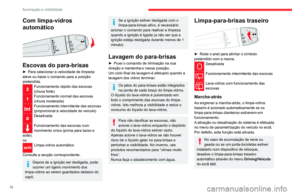 CITROEN C5 AIRCROSS 2022 Manual do condutor (in Portuguese) 76
Iluminação e visibilidade
Com limpa-vidros
automático
Escovas do para-brisas
► Para selecionar a velocidade de limpeza:
eleve ou baixe o comando para a posição
pretendida.
Funcionamen CITROEN C5 AIRCROSS 2022 Manual do condutor (in Portuguese) 76
Iluminação e visibilidade
Com limpa-vidros
automático
Escovas do para-brisas
► Para selecionar a velocidade de limpeza:
eleve ou baixe o comando para a posição
pretendida.
Funcionamen