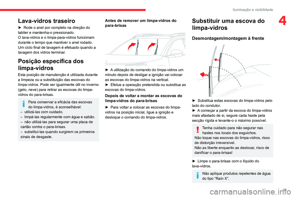 CITROEN C5 AIRCROSS 2022 Manual do condutor (in Portuguese) 77
Iluminação e visibilidade
4Lava-vidros traseiro
► Rode o anel por completo na direção do
tablier e mantenha-o pressionado.
O lava-vidros e o limpa-para-vidros funcionam
durante o tempo que CITROEN C5 AIRCROSS 2022 Manual do condutor (in Portuguese) 77
Iluminação e visibilidade
4Lava-vidros traseiro
► Rode o anel por completo na direção do
tablier e mantenha-o pressionado.
O lava-vidros e o limpa-para-vidros funcionam
durante o tempo que