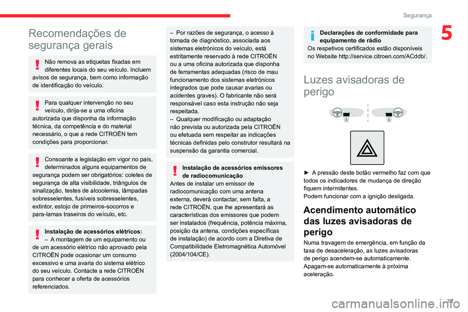 CITROEN C5 AIRCROSS 2022 Manual do condutor (in Portuguese) 79
Segurança
5Recomendações de
segurança gerais
Não remova as etiquetas fixadas em
diferentes locais do seu veículo. Incluem
avisos de segurança, bem como informação
de identificação do CITROEN C5 AIRCROSS 2022 Manual do condutor (in Portuguese) 79
Segurança
5Recomendações de
segurança gerais
Não remova as etiquetas fixadas em
diferentes locais do seu veículo. Incluem
avisos de segurança, bem como informação
de identificação do