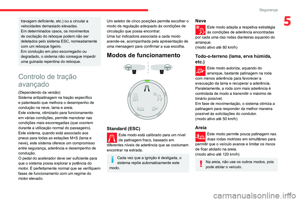CITROEN C5 AIRCROSS 2022 Manual do condutor (in Portuguese) 85
Segurança
5travagem deficiente, etc.) ou a circular a
velocidades demasiado elevadas.
Em determinados casos, os movimentos
de oscilação do reboque podem não ser
detetados pelo sistema ESC, n CITROEN C5 AIRCROSS 2022 Manual do condutor (in Portuguese) 85
Segurança
5travagem deficiente, etc.) ou a circular a
velocidades demasiado elevadas.
Em determinados casos, os movimentos
de oscilação do reboque podem não ser
detetados pelo sistema ESC, n