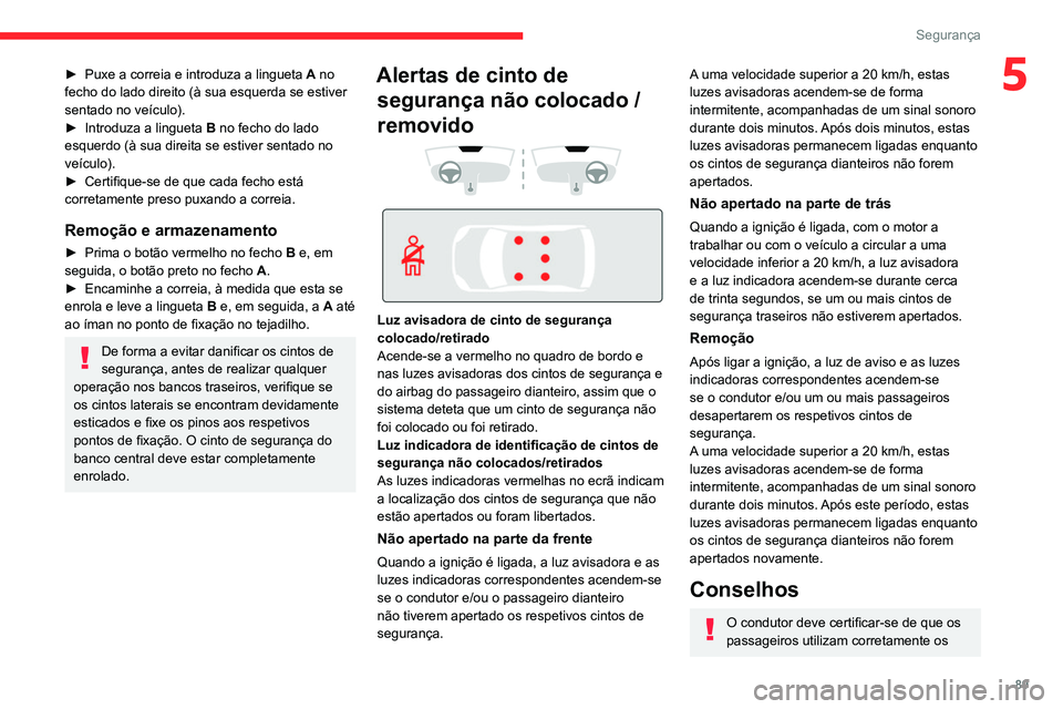 CITROEN C5 AIRCROSS 2022 Manual do condutor (in Portuguese) 89
Segurança
5► Puxe a correia e introduza a lingueta A no
fecho do lado direito (à sua esquerda se estiver
sentado no veículo).
►
Introduza a lingueta B
no fecho do lado
esquerdo (à CITROEN C5 AIRCROSS 2022 Manual do condutor (in Portuguese) 89
Segurança
5► Puxe a correia e introduza a lingueta A no
fecho do lado direito (à sua esquerda se estiver
sentado no veículo).
►
Introduza a lingueta B
no fecho do lado
esquerdo (à