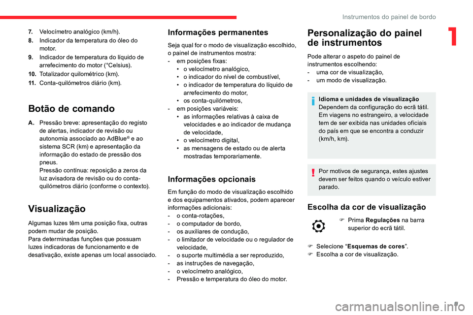 CITROEN C5 AIRCROSS 2020 Manual do condutor (in Portuguese) 9
7.Velocímetro analógico (km/h).
8. Indicador da temperatura do óleo do
motor.
9. Indicador de temperatura do líquido de
arrefecimento do motor (°Celsius).
10. Totalizador quilométrico (km).
CITROEN C5 AIRCROSS 2020 Manual do condutor (in Portuguese) 9
7.Velocímetro analógico (km/h).
8. Indicador da temperatura do óleo do
motor.
9. Indicador de temperatura do líquido de
arrefecimento do motor (°Celsius).
10. Totalizador quilométrico (km).