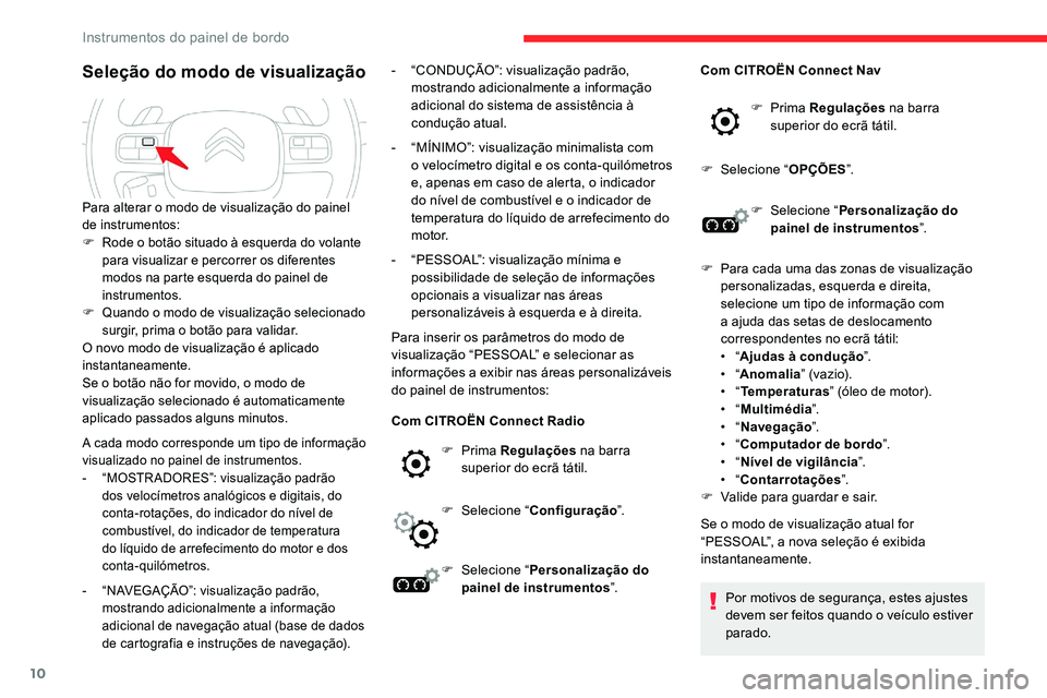 CITROEN C5 AIRCROSS 2020 Manual do condutor (in Portuguese) 10
Seleção do modo de visualização
A cada modo corresponde um tipo de informação
visualizado no painel de instrumentos.
-
“
MOSTR ADORES”: visualização padrão
dos velocímetros analó CITROEN C5 AIRCROSS 2020 Manual do condutor (in Portuguese) 10
Seleção do modo de visualização
A cada modo corresponde um tipo de informação
visualizado no painel de instrumentos.
-
“
MOSTR ADORES”: visualização padrão
dos velocímetros analó