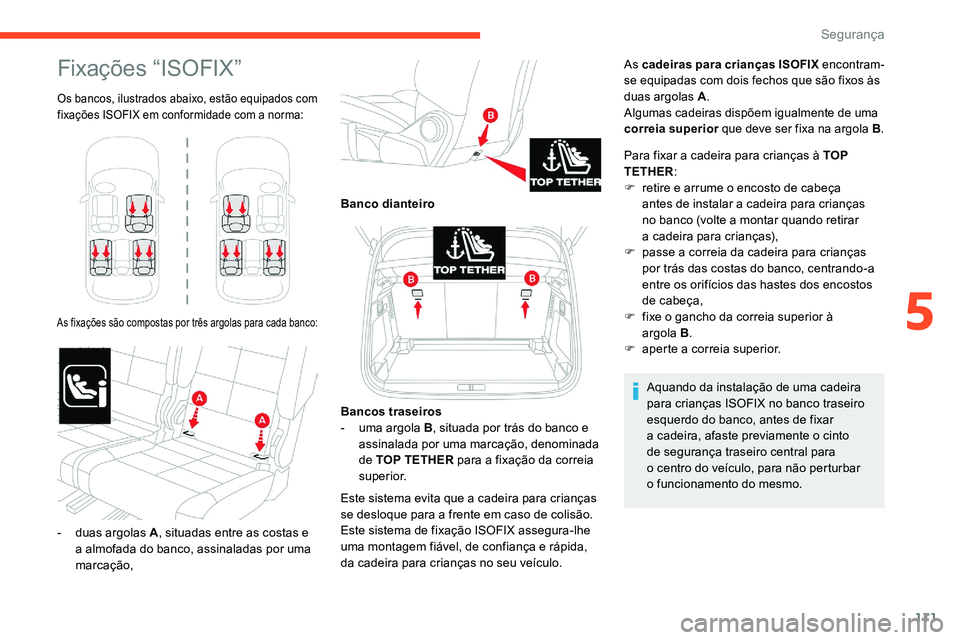 CITROEN C5 AIRCROSS 2020 Manual do condutor (in Portuguese) 111
Fixações “ISOFIX”
Os bancos, ilustrados abaixo, estão equipados com
fixações ISOFIX em conformidade com a norma:
As fixações são compostas por três argolas para cada banco:
As cadei CITROEN C5 AIRCROSS 2020 Manual do condutor (in Portuguese) 111
Fixações “ISOFIX”
Os bancos, ilustrados abaixo, estão equipados com
fixações ISOFIX em conformidade com a norma:
As fixações são compostas por três argolas para cada banco:
As cadei
