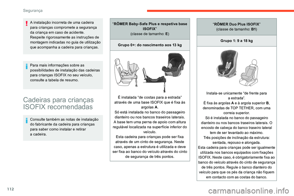 CITROEN C5 AIRCROSS 2020 Manual do condutor (in Portuguese) 112
Cadeiras para crianças
ISOFIX recomendadas
Consulte também as notas de instalação
do fabricante da cadeira para crianças
para saber como instalar e retirar
a cadeira.
Para mais informaç CITROEN C5 AIRCROSS 2020 Manual do condutor (in Portuguese) 112
Cadeiras para crianças
ISOFIX recomendadas
Consulte também as notas de instalação
do fabricante da cadeira para crianças
para saber como instalar e retirar
a cadeira.
Para mais informaç