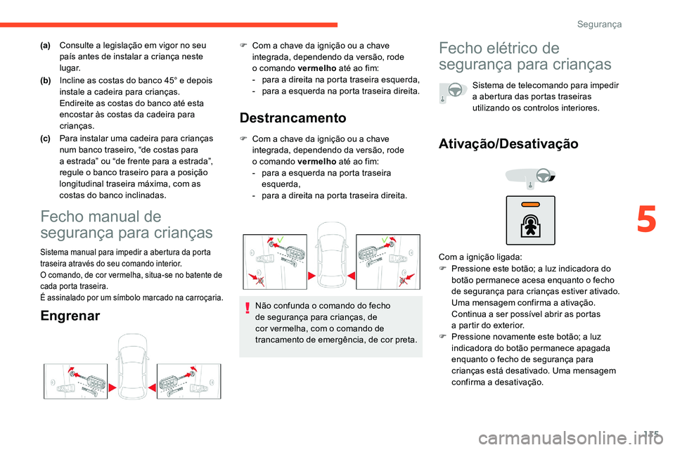 CITROEN C5 AIRCROSS 2020 Manual do condutor (in Portuguese) 115
(a)Consulte a legislação em vigor no seu
país antes de instalar a criança neste
lugar.
(b) Incline as costas do banco 45° e depois
instale a
cadeira para crianças.
Endireite as cost CITROEN C5 AIRCROSS 2020 Manual do condutor (in Portuguese) 115
(a)Consulte a legislação em vigor no seu
país antes de instalar a criança neste
lugar.
(b) Incline as costas do banco 45° e depois
instale a
cadeira para crianças.
Endireite as cost