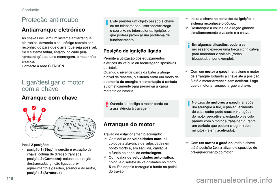 CITROEN C5 AIRCROSS 2020 Manual do condutor (in Portuguese) 118
Proteção antirroubo
Antiarranque eletrónico
As chaves incluem um sistema antiarranque
eletrónico, devendo o seu código secreto ser
reconhecido para que o
arranque seja possível.
Se o
CITROEN C5 AIRCROSS 2020 Manual do condutor (in Portuguese) 118
Proteção antirroubo
Antiarranque eletrónico
As chaves incluem um sistema antiarranque
eletrónico, devendo o seu código secreto ser
reconhecido para que o
arranque seja possível.
Se o