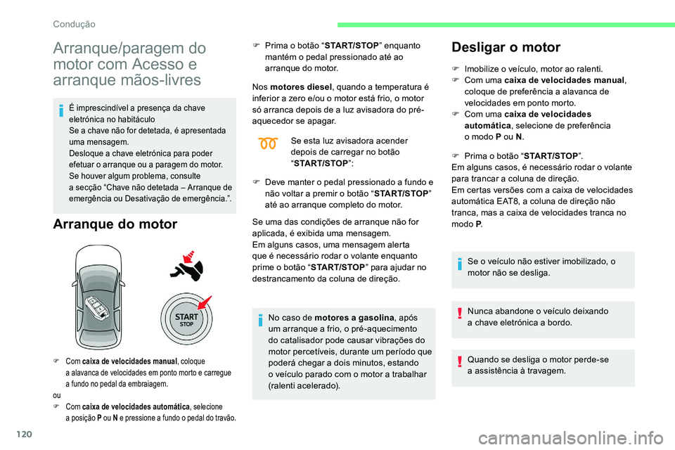 CITROEN C5 AIRCROSS 2020 Manual do condutor (in Portuguese) 120
Arranque/paragem do
motor com Acesso e
arranque mãos-livres
É imprescindível a presença da chave
e letrónica no habitáculo
Se a
chave não for detetada, é apresentada
uma mensagem.
De CITROEN C5 AIRCROSS 2020 Manual do condutor (in Portuguese) 120
Arranque/paragem do
motor com Acesso e
arranque mãos-livres
É imprescindível a presença da chave
e letrónica no habitáculo
Se a
chave não for detetada, é apresentada
uma mensagem.
De