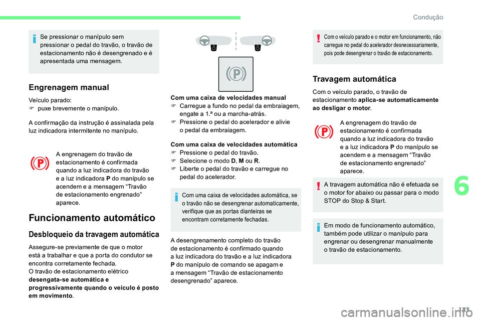 CITROEN C5 AIRCROSS 2020 Manual do condutor (in Portuguese) 123
Se pressionar o manípulo sem
p ressionar o pedal do travão, o travão de
estacionamento não é desengrenado e é
apresentada uma mensagem.
Engrenagem manual
Veículo parado:
F p uxe breve CITROEN C5 AIRCROSS 2020 Manual do condutor (in Portuguese) 123
Se pressionar o manípulo sem
p ressionar o pedal do travão, o travão de
estacionamento não é desengrenado e é
apresentada uma mensagem.
Engrenagem manual
Veículo parado:
F p uxe breve
