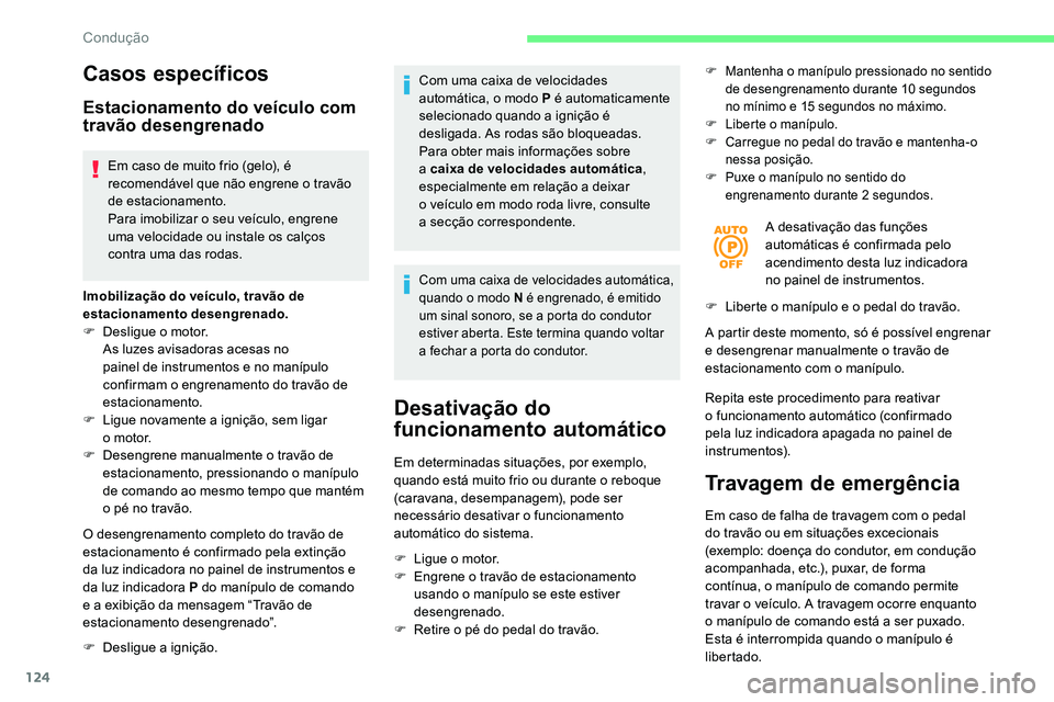 CITROEN C5 AIRCROSS 2020 Manual do condutor (in Portuguese) 124
Casos específicos
Estacionamento do veículo com
travão desengrenado
Em caso de muito frio (gelo), é
recomendável que não engrene o travão
de estacionamento.
Para imobilizar o
seu veí CITROEN C5 AIRCROSS 2020 Manual do condutor (in Portuguese) 124
Casos específicos
Estacionamento do veículo com
travão desengrenado
Em caso de muito frio (gelo), é
recomendável que não engrene o travão
de estacionamento.
Para imobilizar o
seu veí