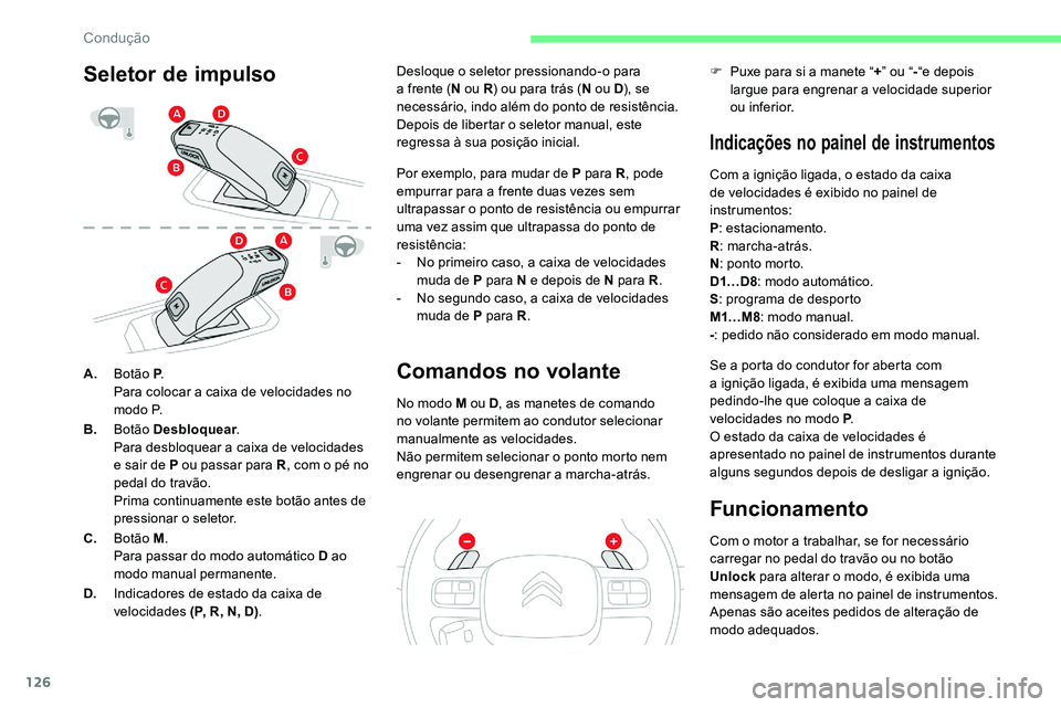 CITROEN C5 AIRCROSS 2020 Manual do condutor (in Portuguese) 126
A.Botão P .
Para colocar a caixa de velocidades no
m o d o P.
B. Botão Desbloquear .
Para desbloquear a
caixa de velocidades
e sair de P ou passar para R , com o
pé no
pedal do travã CITROEN C5 AIRCROSS 2020 Manual do condutor (in Portuguese) 126
A.Botão P .
Para colocar a caixa de velocidades no
m o d o P.
B. Botão Desbloquear .
Para desbloquear a
caixa de velocidades
e sair de P ou passar para R , com o
pé no
pedal do travã