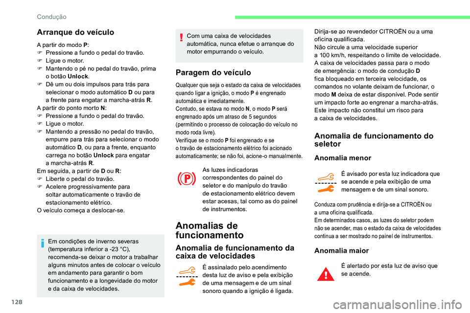 CITROEN C5 AIRCROSS 2020 Manual do condutor (in Portuguese) 128
Arranque do veículo
A partir do modo P:
F P ressione a fundo o pedal do travão.
F
L
igue o
motor.
F
M
antendo o pé no pedal do travão, prima
o
botão Unlock .
F
D
ê um o CITROEN C5 AIRCROSS 2020 Manual do condutor (in Portuguese) 128
Arranque do veículo
A partir do modo P:
F P ressione a fundo o pedal do travão.
F
L
igue o
motor.
F
M
antendo o pé no pedal do travão, prima
o
botão Unlock .
F
D
ê um o